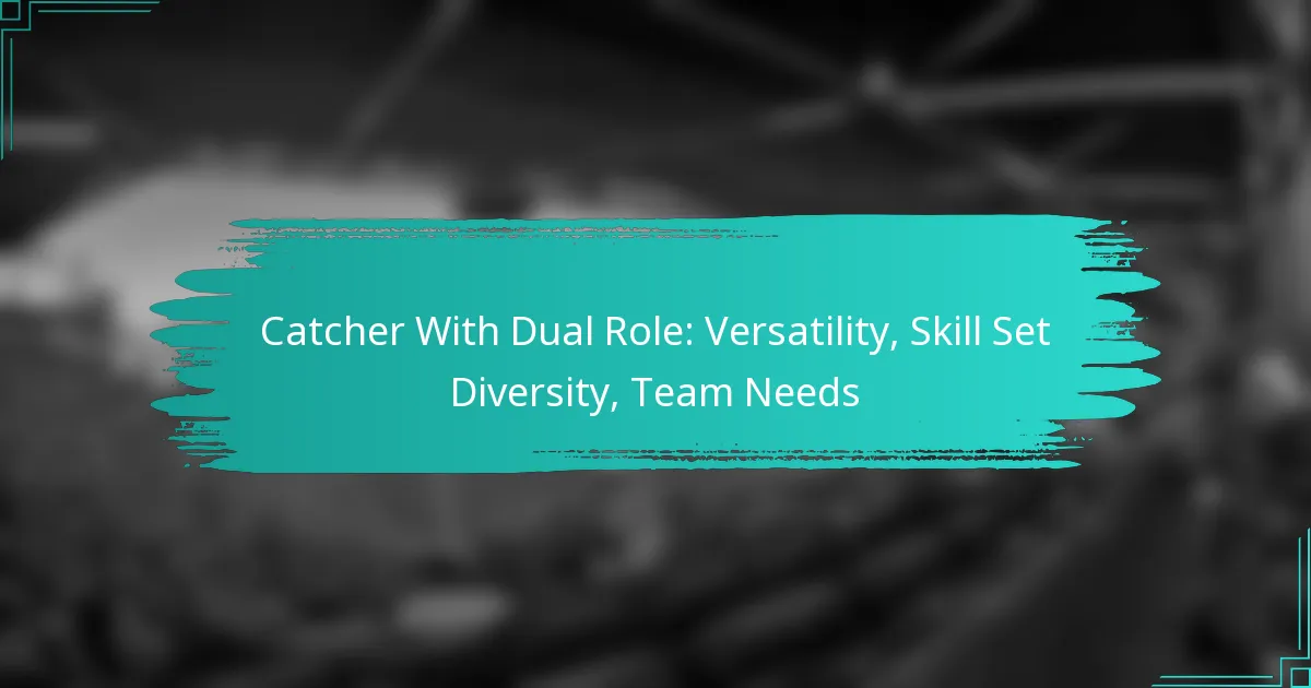 Catcher With Dual Role: Versatility, Skill Set Diversity, Team Needs