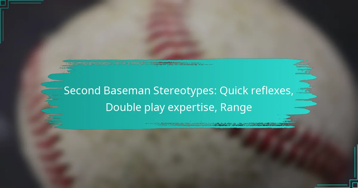 Second Baseman Stereotypes: Quick reflexes, Double play expertise, Range