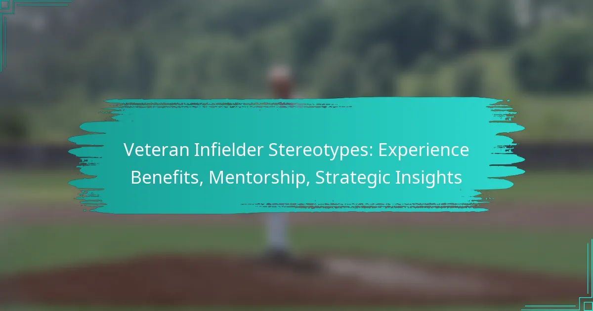 Veteran Infielder Stereotypes: Experience Benefits, Mentorship, Strategic Insights