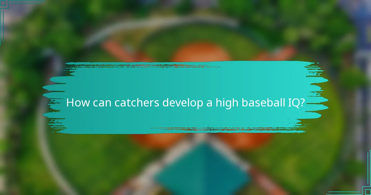 How can catchers develop a high baseball IQ?