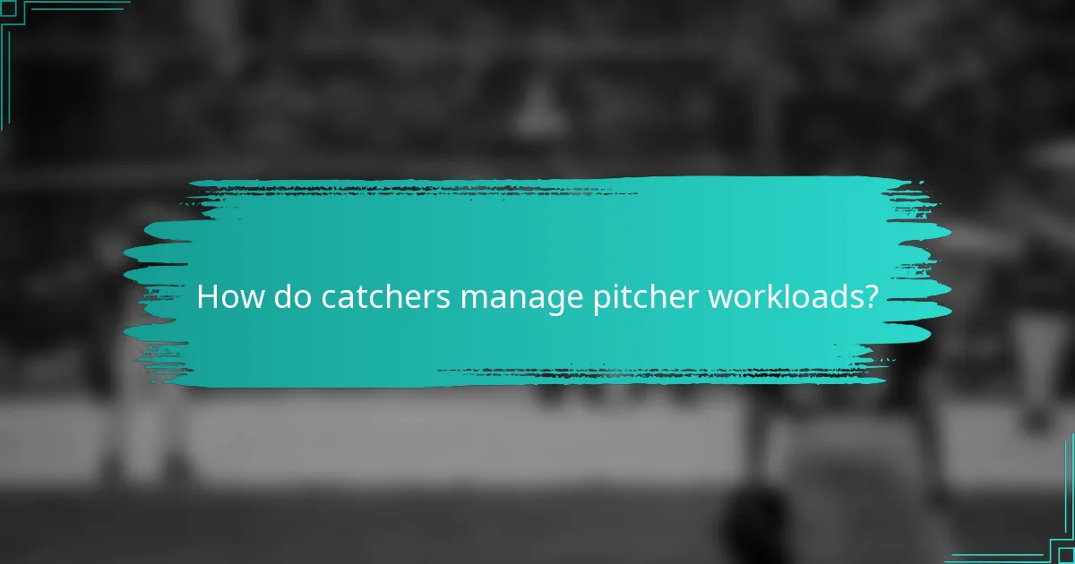 How do catchers manage pitcher workloads?