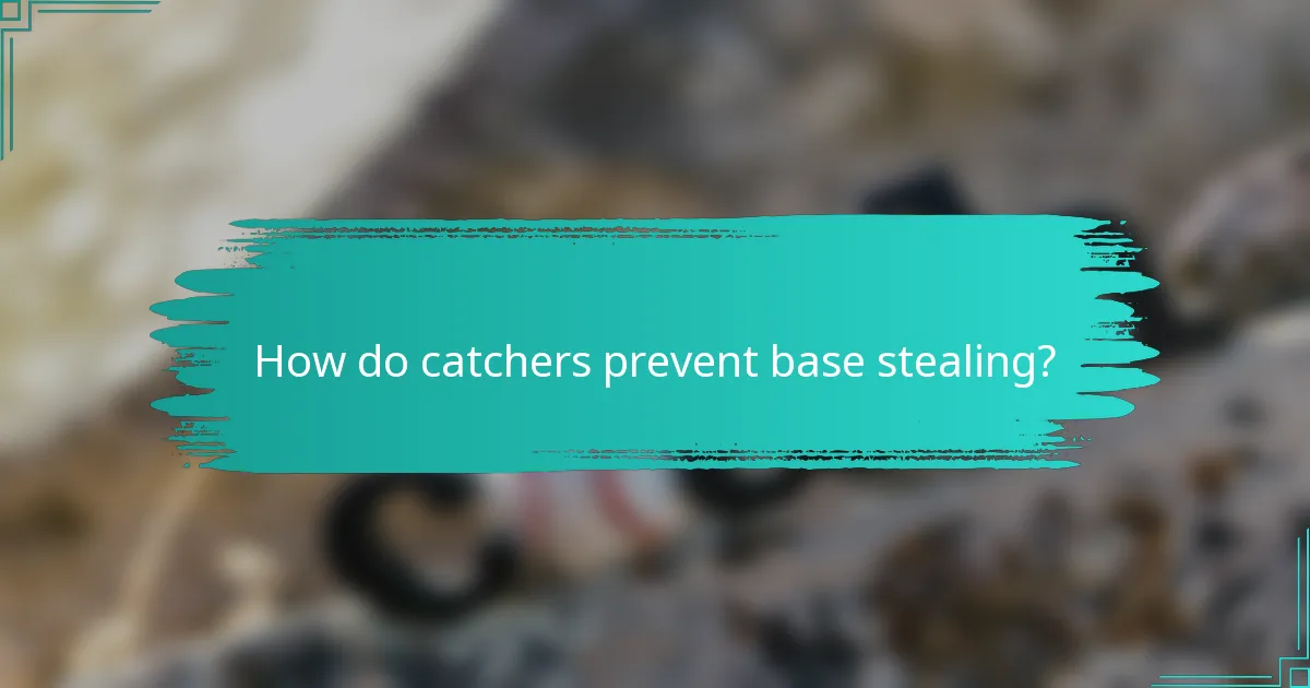 How do catchers prevent base stealing?