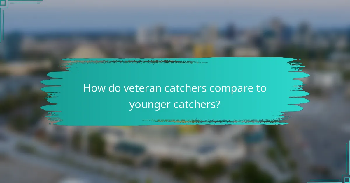 How do veteran catchers compare to younger catchers?