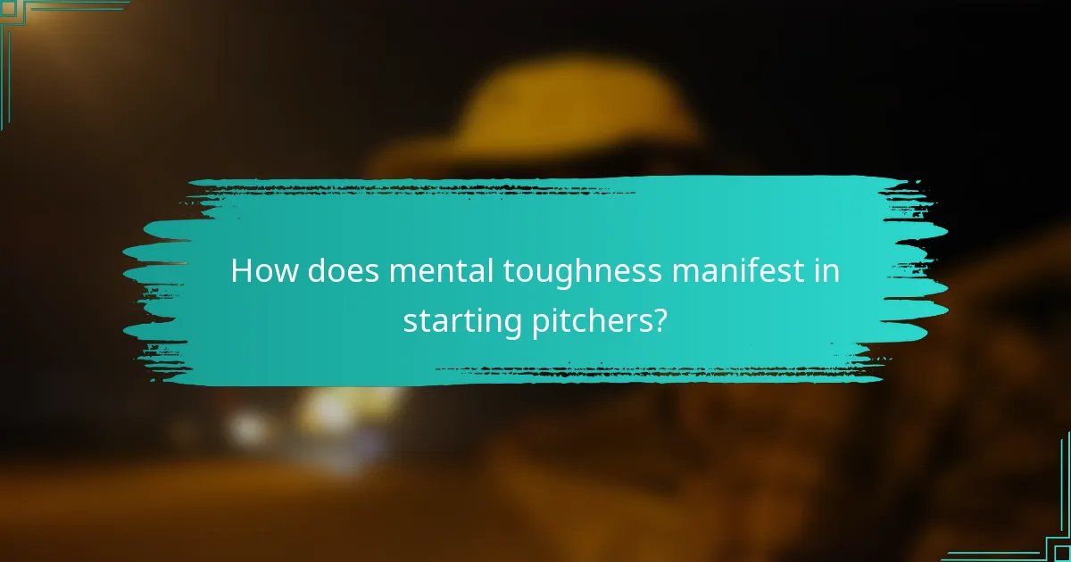 How does mental toughness manifest in starting pitchers?