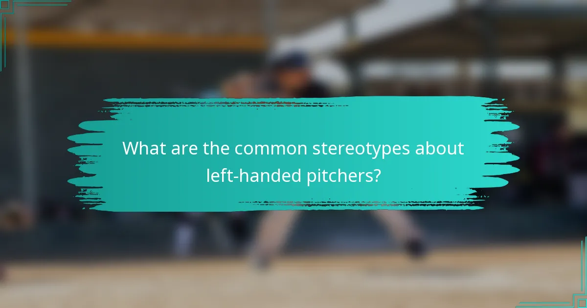 What are the common stereotypes about left-handed pitchers?