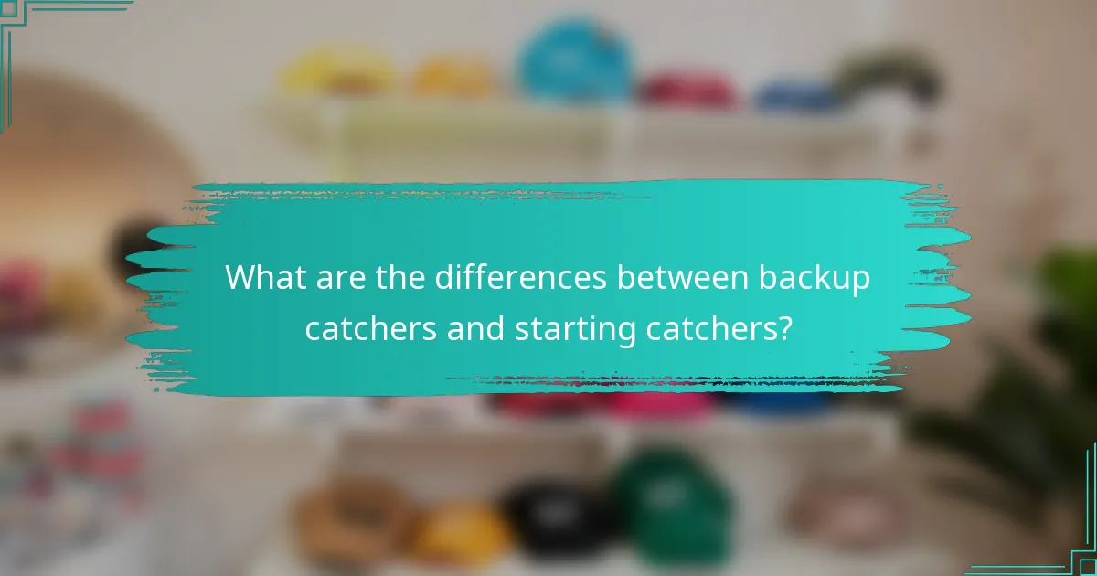 What are the differences between backup catchers and starting catchers?