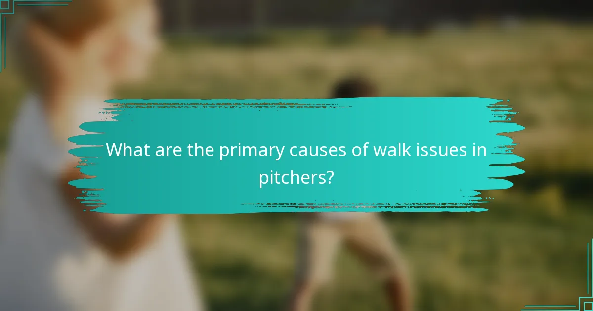 What are the primary causes of walk issues in pitchers?