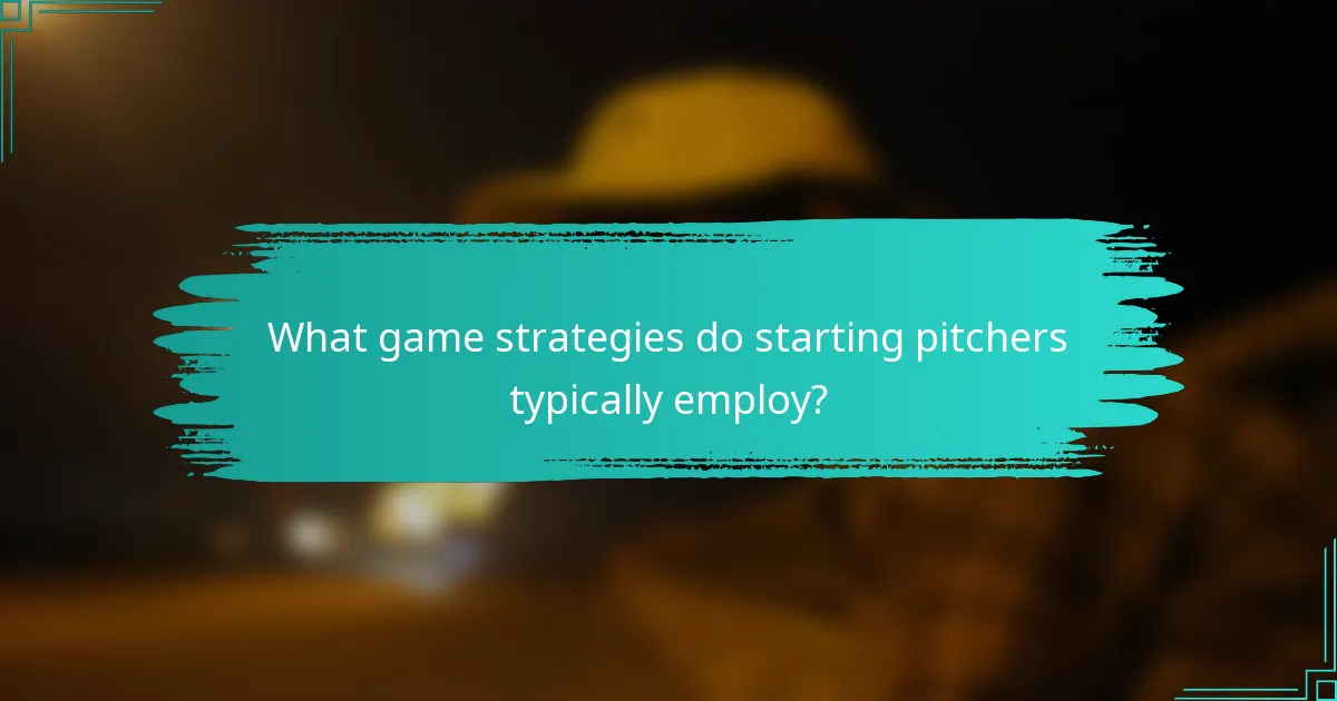 What game strategies do starting pitchers typically employ?