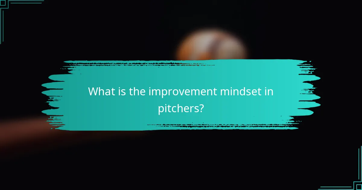 What is the improvement mindset in pitchers?