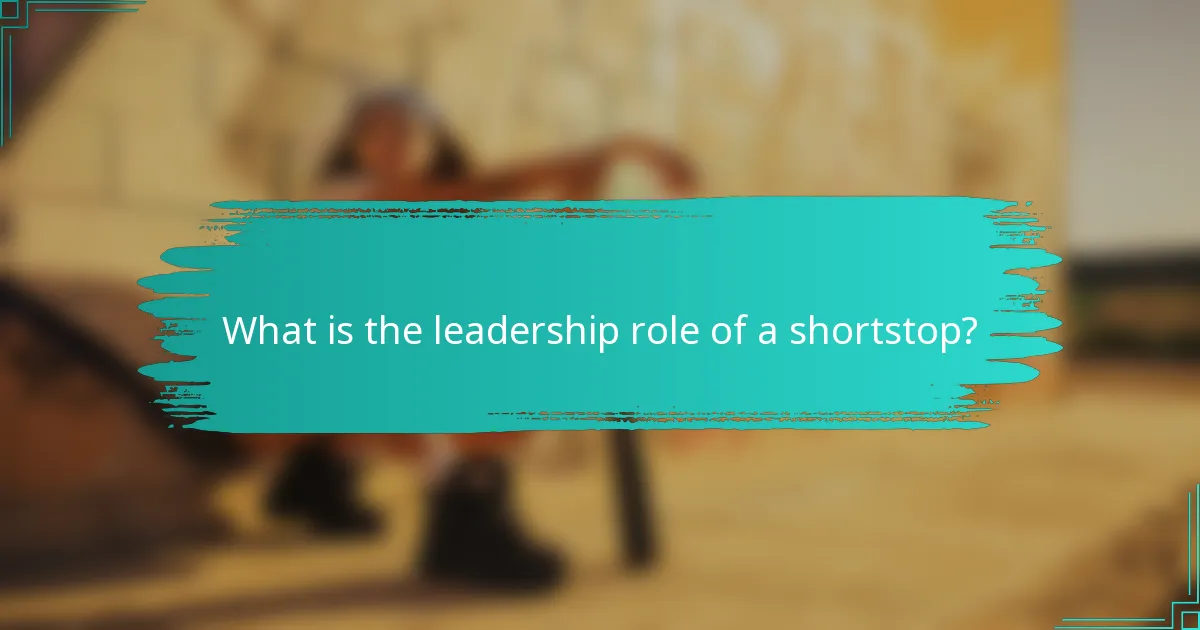 What is the leadership role of a shortstop?