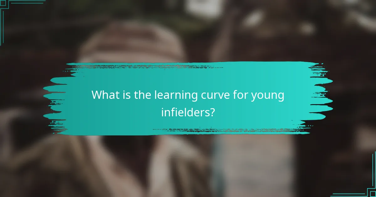 What is the learning curve for young infielders?