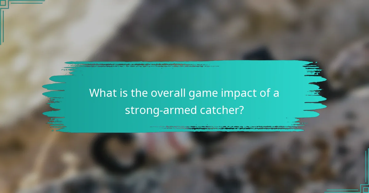 What is the overall game impact of a strong-armed catcher?