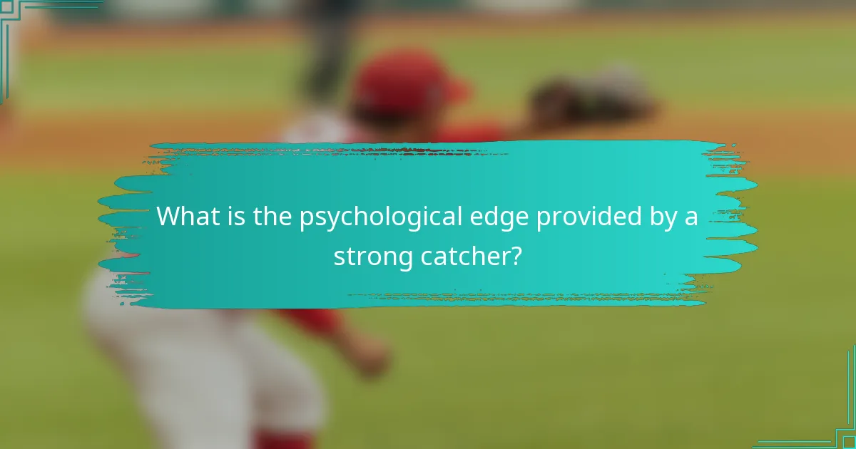 What is the psychological edge provided by a strong catcher?