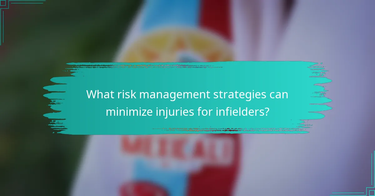 What risk management strategies can minimize injuries for infielders?