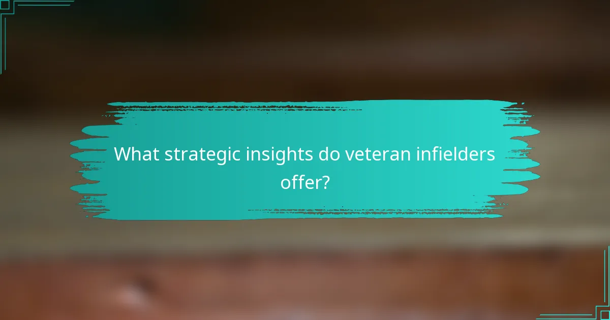 What strategic insights do veteran infielders offer?